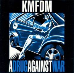 KMFDM : A Drug Against War